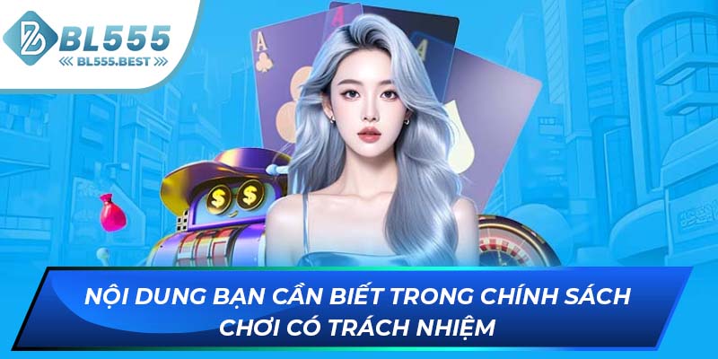 Nội dung bạn cần biết trong chính sách chơi có trách nhiệm