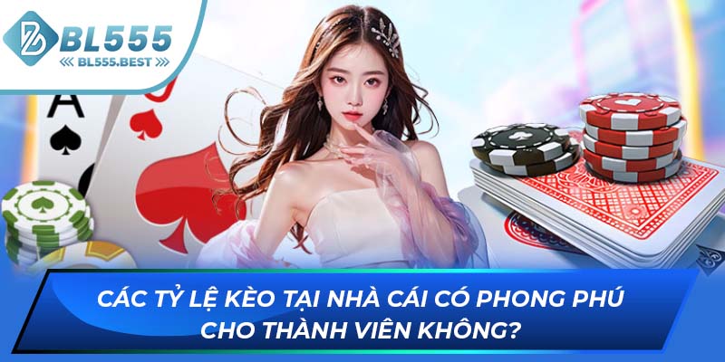 Các tỷ lệ kèo tại nhà cái có phong phú cho thành viên không?