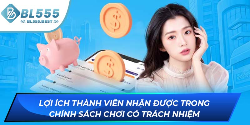 Lợi ích thành viên nhận được trong chính sách chơi có trách nhiệm